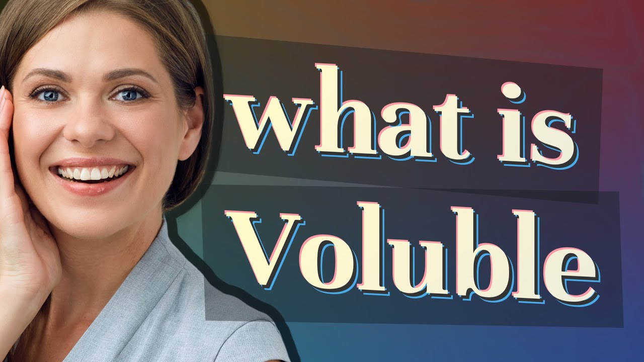 Voluble | meaning of Voluble