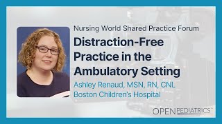 Distraction-Free Practice in the Ambulatory Setting by A. Renaud | OPENPediatrics