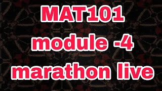 MAT 101/ MODULE 4 / MARATHON REVISION