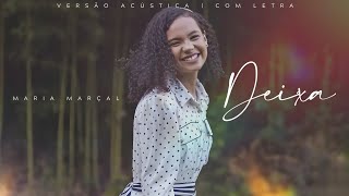 Maria Marçal - Deixa | (Versão Acústica) | Com Letra