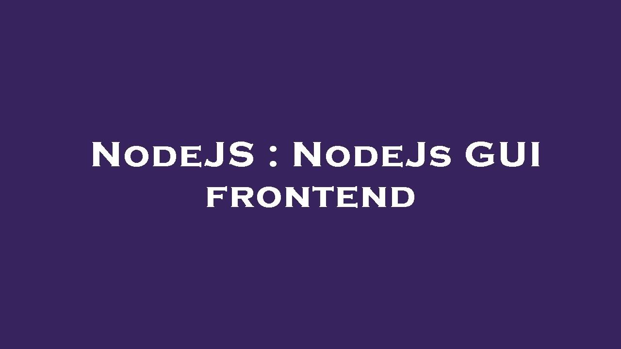 NodeJS : NodeJs GUI frontend - YouTube