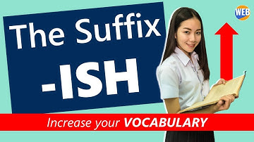 Increase English vocabulary using the suffix ~ish! (sound like a native)
