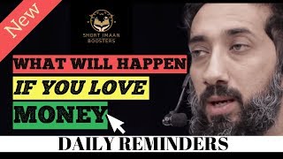 WHAT WILL HAPPEN IF YOU LOVE MONEY IN ISLAM I Islamic talks 2020 I Nouman Ali Khan new