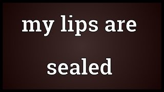 My lips are sealed Meaning