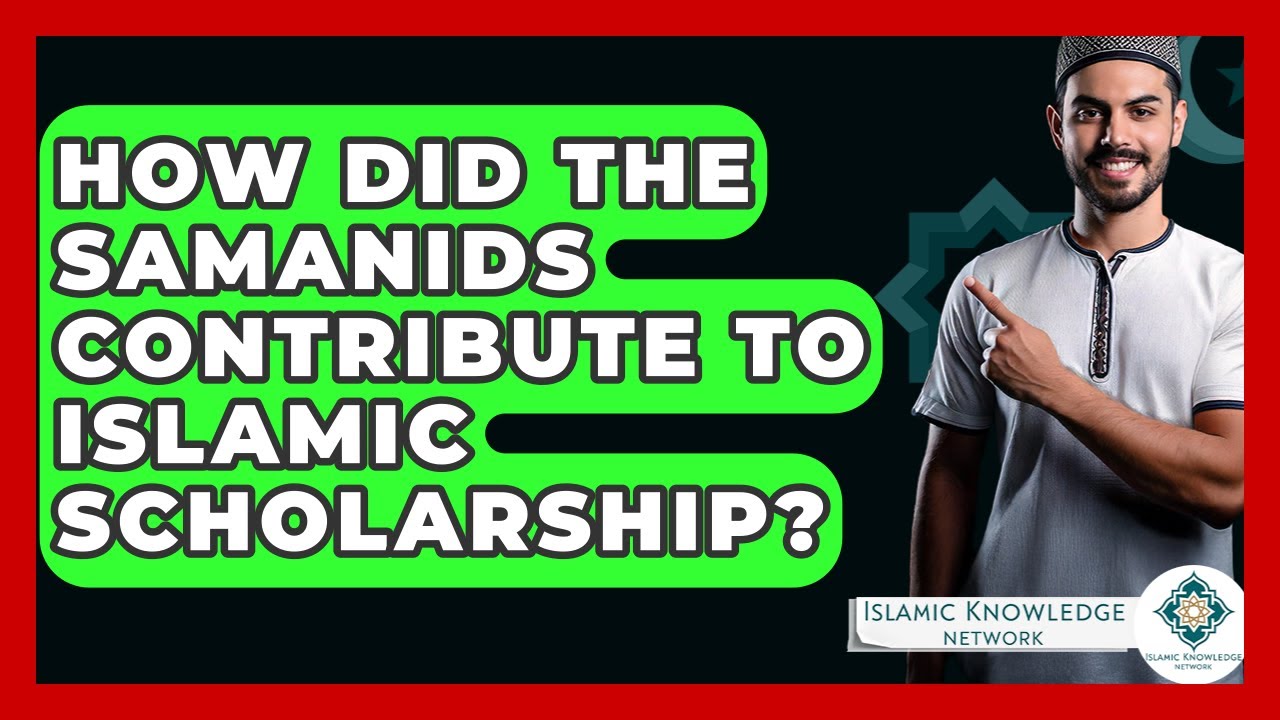 How Did The Samanids Contribute To Islamic Scholarship? - Islamic Knowledge Network