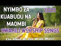 NYIMBO ZA KUABUDU SWAHILI WORSHIP SONGS 2025 NYIMBO ZA KUABUDU SWAHILI WORSHIP SONGS 2025
