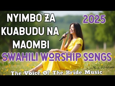 NYIMBO ZA KUABUDU SWAHILI WORSHIP SONGS 2025 