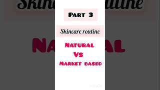 Part 3 Natural Vs Market Based Skincare guide 👇🧴Daily skincare routine