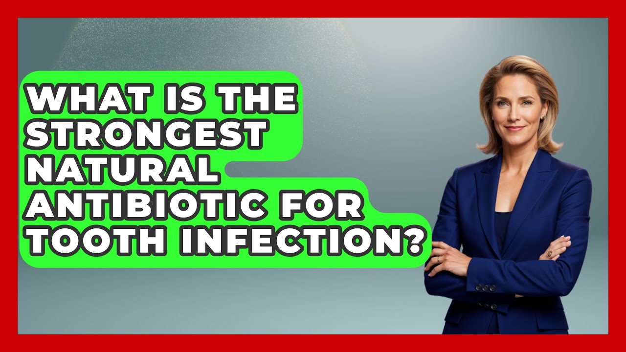 What Is The Strongest Natural Antibiotic For Tooth Infection? - The Pro Dentist