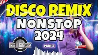 💥 DJ GIBZ DISCO REMIX NONSTOP 2024 - PART 3 💥 | DISCO PARTY NONSTOP MIX 2024 ❤️‍🔥
