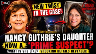 SHOCKING! Nancy Guthrie's Daughter Now 'Prime Suspect' Under Investigation? — What Is She like?