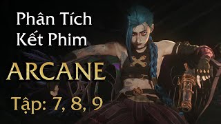 PHÂN TÍCH và GIẢI THÍCH ARCANE: Tập 7, 8, 9