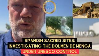 Spanish Sacred Sites: Investigating the DOLMEN DE MENGA (under UNESCO CONTROL)