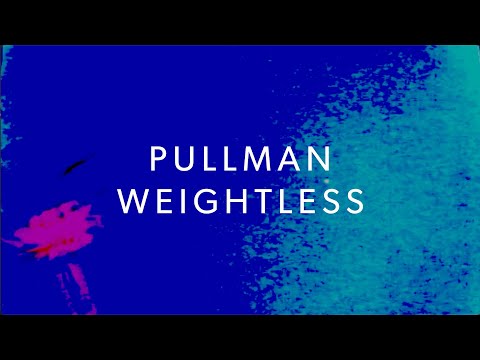 Pullman - "Weightless"
