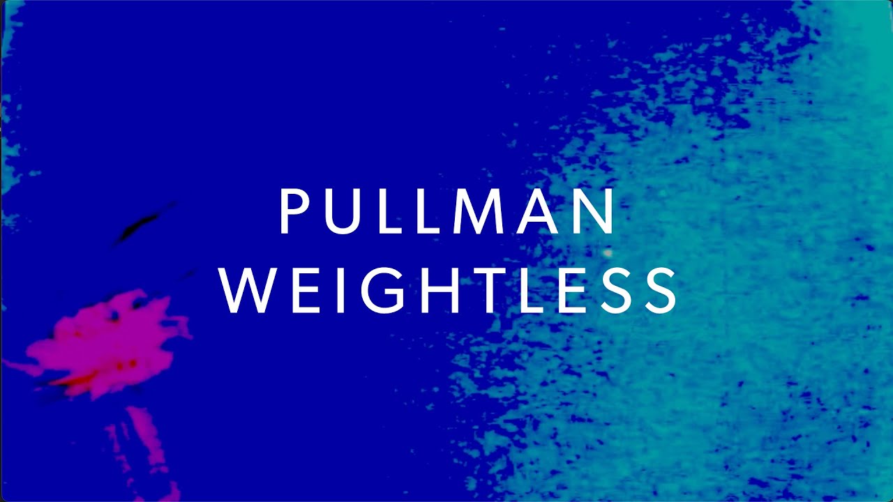 Watch Pullman - "Weightless" on YouTube Watch Pullman - "Weightless" on YouTube
