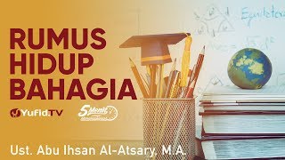 Rumus Hidup Bahagia - Ustadz Abu Ihsan Al-Atsary - 5 Menit yang menginspirasi