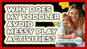 Why Does My Toddler Avoid Messy Play Activities? - Raising A Toddler