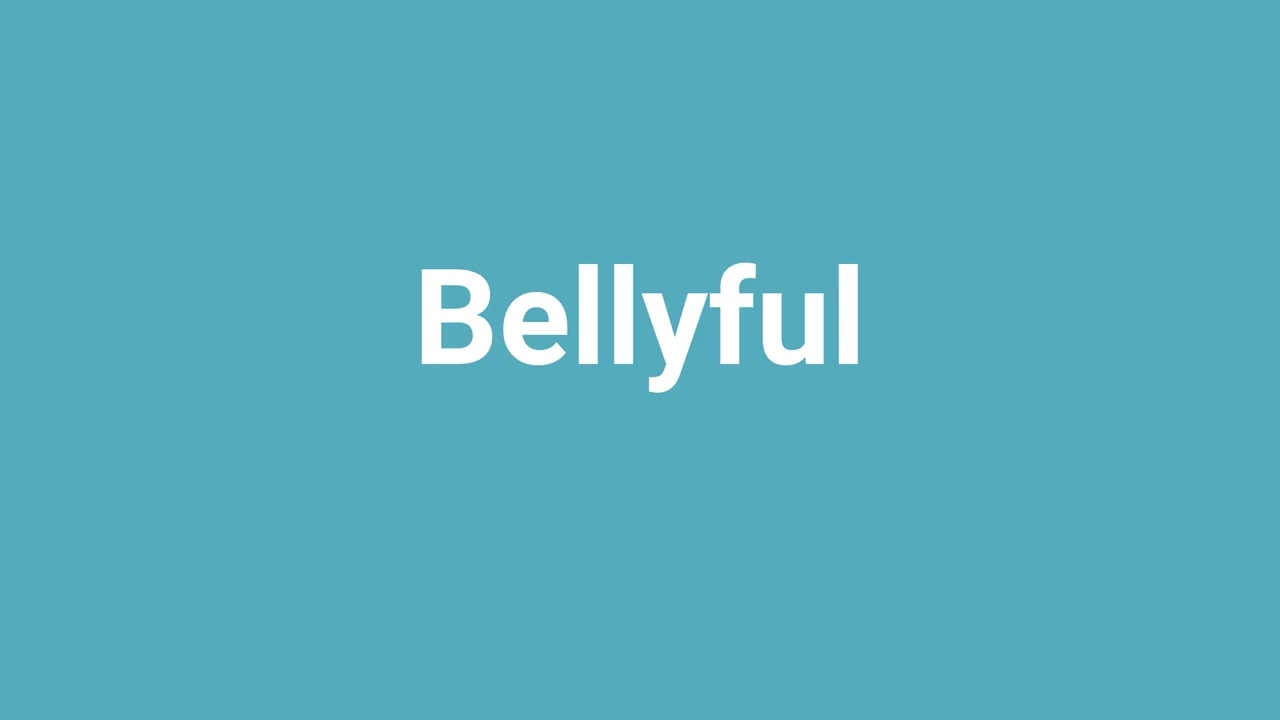 'Bellyful' Meaning and Pronunciation