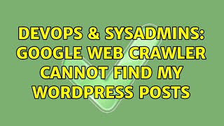 DevOps & SysAdmins: Google web crawler cannot find my wordpress posts Details