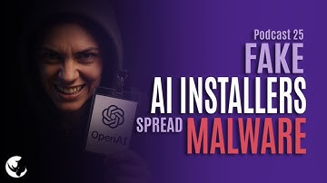 PODCAST 25 | Fake AI Installers Spread Malware and Ransomware