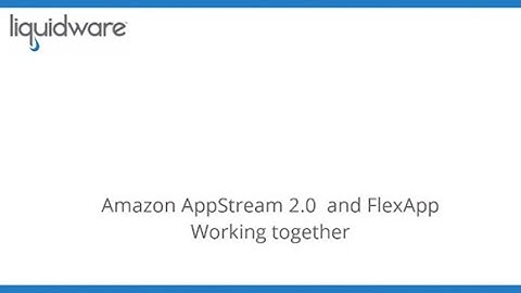 Liquidware AppStream 2 0 and FlexApp Working Together