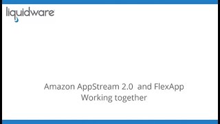 Liquidware AppStream 2 0 and FlexApp Working Together