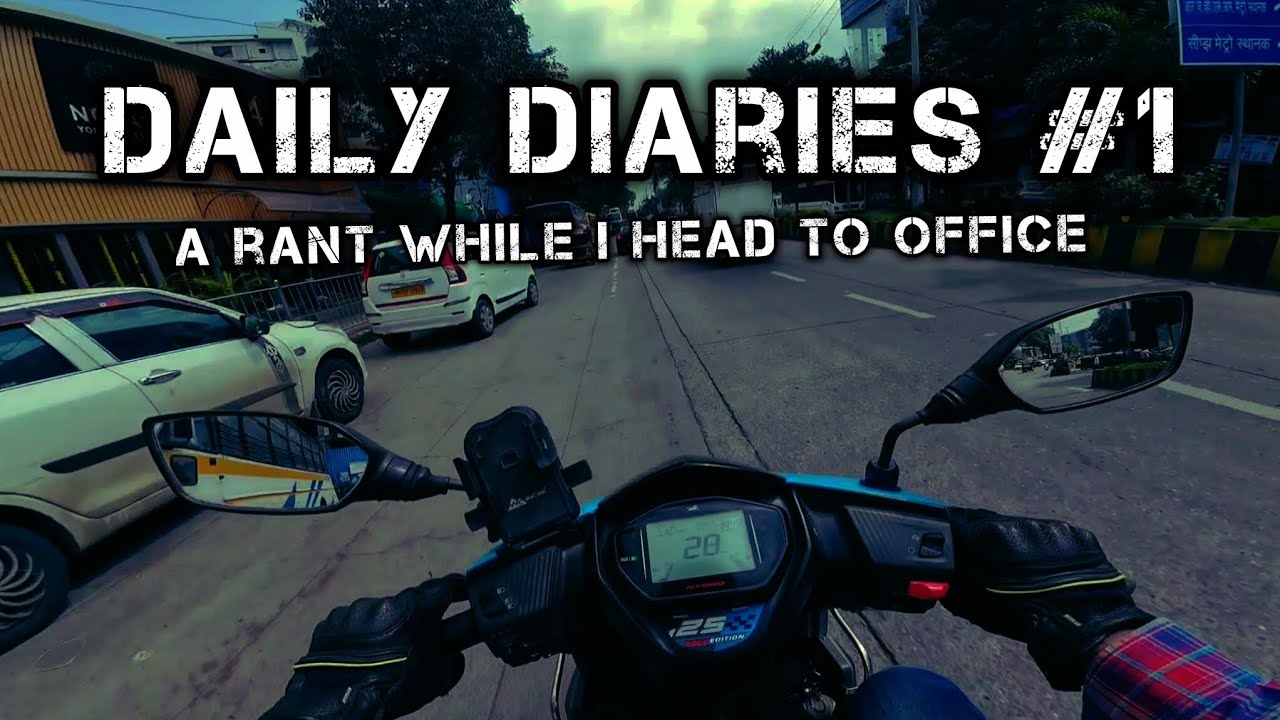 Daily Diaries #1 | Rant while I head to office | NTorq 150 | Mumbai Roads | Favorite Youtubers
