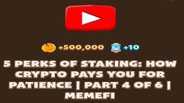 5 PERKS OF STAKING: HOW CRYPTO PAYS YOU FOR PATIENCE | PART 4 OF 6 | MEMEFI New Video Code