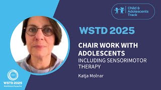 WSTD 2025 ST-CA TRACK | Chair Work with Adolescents including Sensorimotor Therapy | Katja Molnar