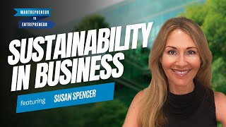 Embedding SUSTAINABILITY into your business practices w/ Susan Spencer