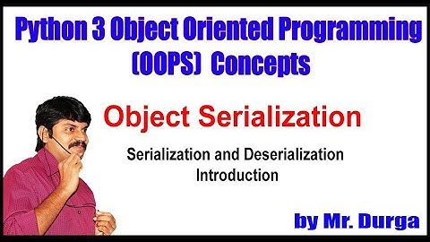 Python || Serialization and Deserialization Introduction || by Durga Sir