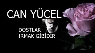 CAN YÜCEL...DOSTLAR IRMAK GİBİDİR Resimi