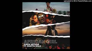 Kwesi Arthur Ft. Shatta Wale - African Girl (Prod. By Mindkeyz)