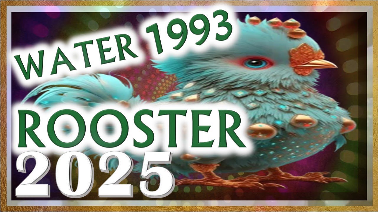 Rooster Horoscope 2025 Water Rooster 1993 January 23 1993 To rooster-horoscope-2025-water-rooster-1993-january-23-1993-to