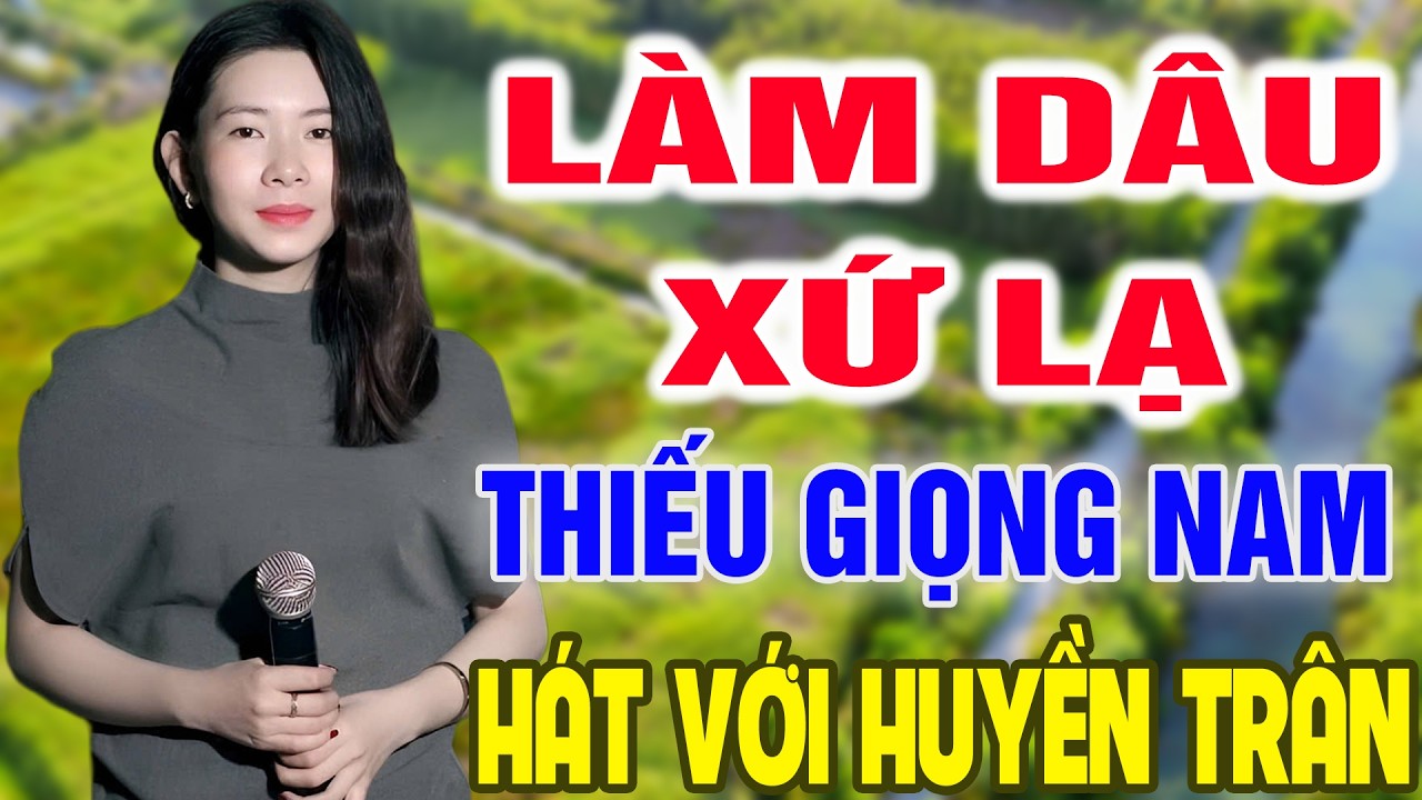 Karaoke Làm Dâu Xứ Lạ ➤ Song Ca Cùng Huyền Trân ➤ Karaoke Thiếu Giọng Nam