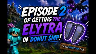 Episode 2 of Getting the Elytra in DonutSMP