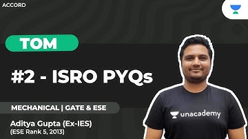 #2 TOM : ISRO PYQs | Aditya Gupta | Unacademy Accord GATE & ESE - ME, CE, CH