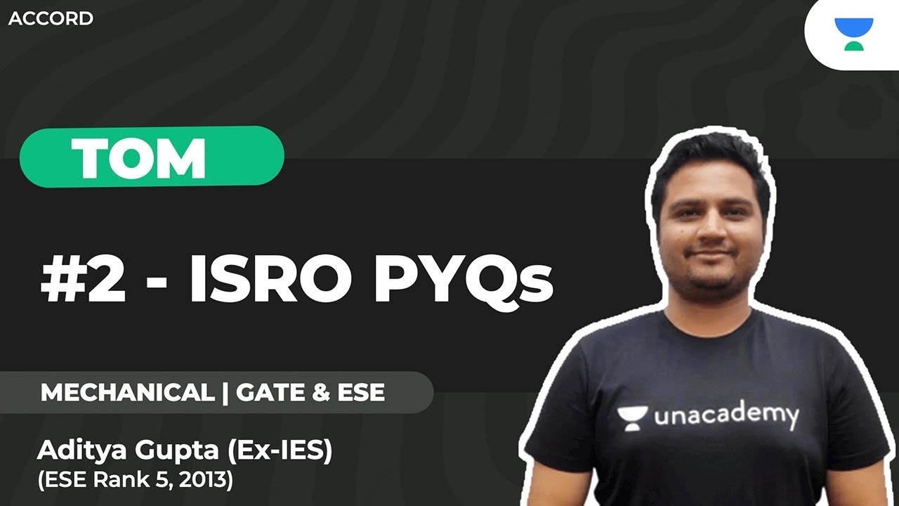 #2 TOM : ISRO PYQs | Aditya Gupta | Unacademy Accord GATE & ESE - ME, CE, CH