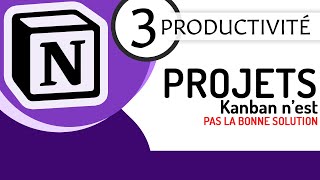 Productivité Notion  3  Kanban et les projets : PAS la bonne solution