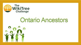 Ontario Ancestors @Ontario Genealogical Society Takes the WikiTree Challenge
