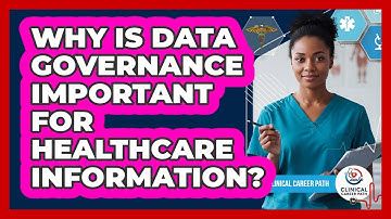 Why Is Data Governance Important For Healthcare Information? - Clinical Career Path