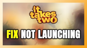 How to FIX It Takes Two Not Launching/Not Starting