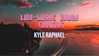 Download lagu Kyle Raphael - Libu - Libong Buwan (UUWIAN)
