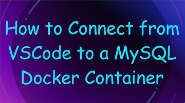 How to Connect from VSCode to a MySQL Docker Container