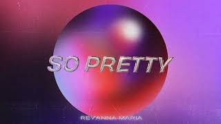 Reyanna Maria - So Pretty