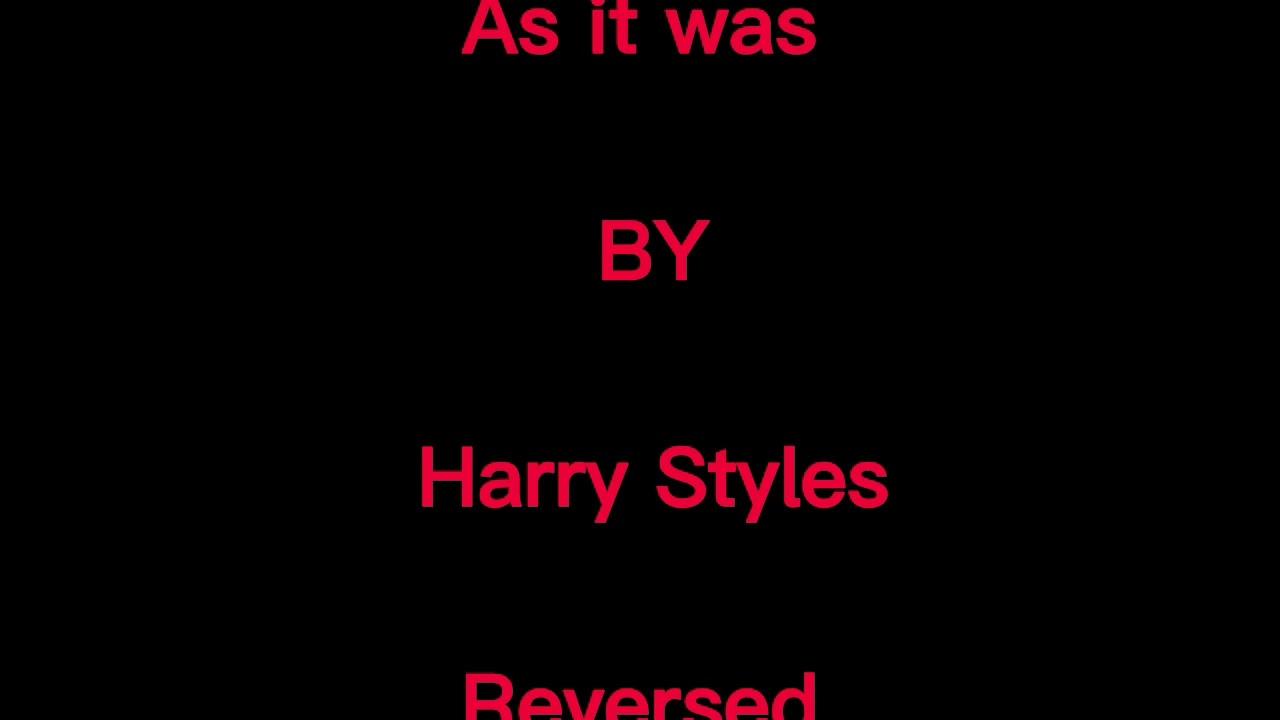As It Was-(Harry Styles) Reversed