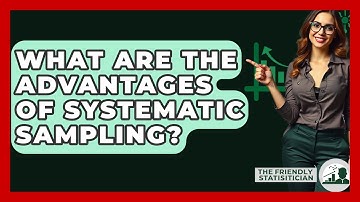 What Are The Advantages Of Systematic Sampling? - The Friendly Statistician