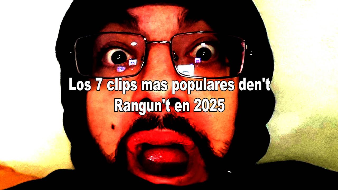 Los 7 clips mas populares den't Rangun't en 2025