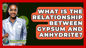 What Is The Relationship Between Gypsum And Anhydrite? - Earth Science Answers