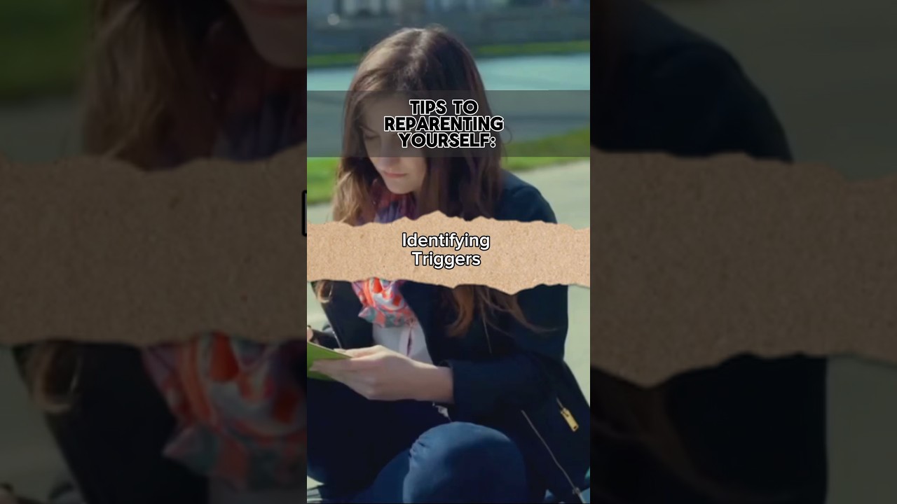 Tips to Reparenting Yourself: Identifying Triggers